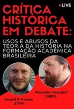 Usos e abusos da Teoria da História - Aruanã Passos UFPR e Alexandro Neundorf UNIFAL 13 fev 2022